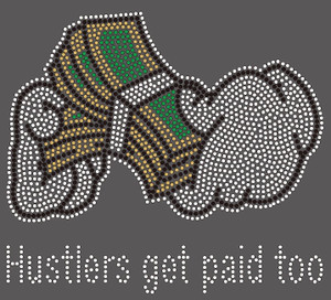 Money in Hand Hustlers get paid too Rhinestone transfer Money in Hand Hustlers get paid too Rhinestone transfer