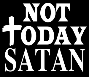 NOT TODAY SATAN - Vinyl Transfer (White)