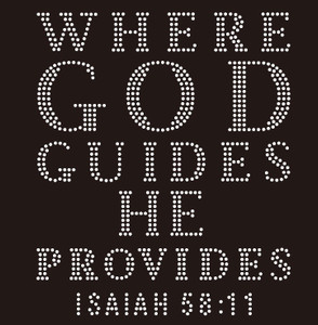 Where GOD guides he provides isaiah 58:11 custom Rhinestone Transfer