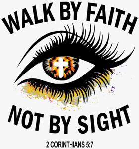 WALK BY FAITH not by sight full color vinyl or DTF transfer
