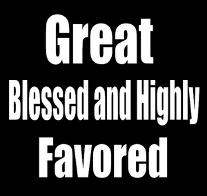 (2 Qty) Great Blessed and Highly Favored - vinyl or DTF transfer