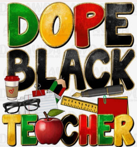 DOPE Black Teacher School - custom DTF transfer DOPE Black Teacher School - custom DTF transfer