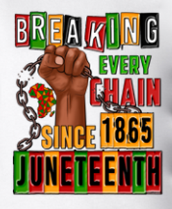 (2 Qty) Breaking Every Chain Since 1865 Juneteenth- DTF transfer (2 Qty) Breaking Every Chain Since 1865 Juneteenth- DTF transfer