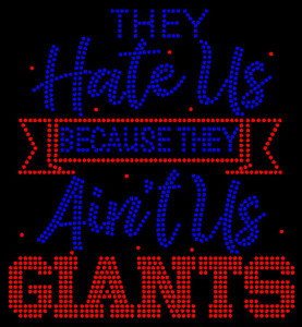 They Hate us Because They Ain't US GIANTS - custom Rhinestone transfer They Hate us Because They Ain't US GIANTS - custom Rhinestone transfer