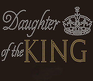 Daughter of the KING with Crown - custom rhinestone transfer Daughter of the KING with Crown - custom rhinestone transfer