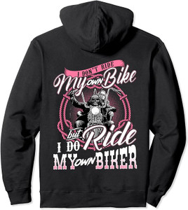 I Don't Ride My Own Bike But I Do Ride My Own Biker Zip Hoodie Black Sweatshirt I Don't Ride My Own Bike But I Do Ride My Own Biker Zip Hoodie Black Sweatshirt