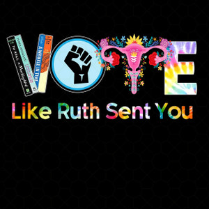 (2 qty) VOTE like Ruth sent you - custom DTF transfer