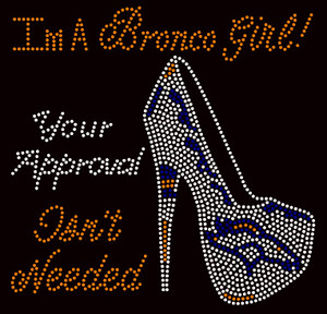 Im a Bronco Girl Your Approval isn't needed Heel football Rhinestone Transfer