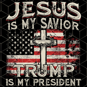 Jesus is my Savior Trump is my President - custom DTF transfer Jesus is my Savior Trump is my President - custom DTF transfer