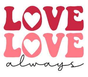 Love Always - Valentine DTF transfer Love Always - Valentine DTF transfer