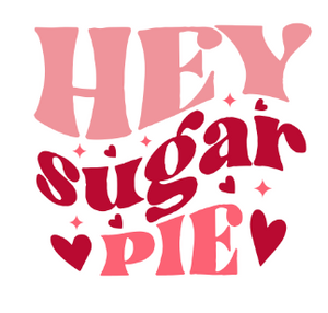 Hey Sugar Pie Valentine DTF transfer