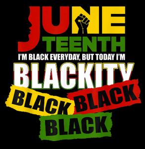 (2 Qty) Juneteenth I'm Black Every Day, Today I'm Blackity Black Black Black - custom DTF transfer