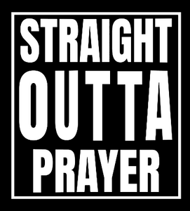 Straight Outta Prayer (White)- custom DTF transfer Straight Outta Prayer (White)- custom DTF transfer
