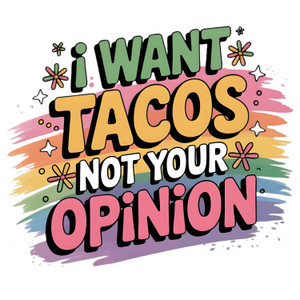 (2 Qty) I Want Tacos Not Your Opinon DTF transfer