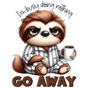 (2 Qty) I'm Busy Doing Nothing Go Away DTF transfer