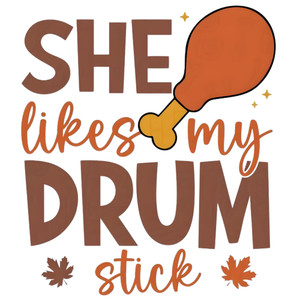 (2 Qty) She Likes My Drumstick DTF transfer