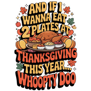 (2 Qty) And If I Eat 2 Plates At The Thanksgiving DTF transfer