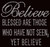 Believe Blessed are those who have not seen Yet Believe Religious Rhinestone Transfer Text
