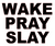  Wake Pray Slay Vinyl Transfer