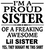 I'm a Proud Sister of a Freaking Lil Sister custom Vinyl Transfer (BLACK)