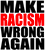 Make Racism Wrong Again - Vinyl Transfer