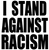 I STAND AGSINT RACISM - Vinyl Transfer