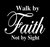 Walk by Faith Not by Sight - Vinyl Transfer (White )