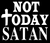 NOT TODAY SATAN - Vinyl Transfer (White)