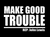 Make Good Trouble - Vinyl Transfer (WHITE)