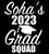 Soha's 2023 Grad SQUAD - Vinyl or DTF transfer