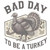 (2 Qty) Bad Day To Be A Turkey DTF transfer