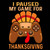 (2 Qty) I Paused My Game For Thanksgiving DTF transfer