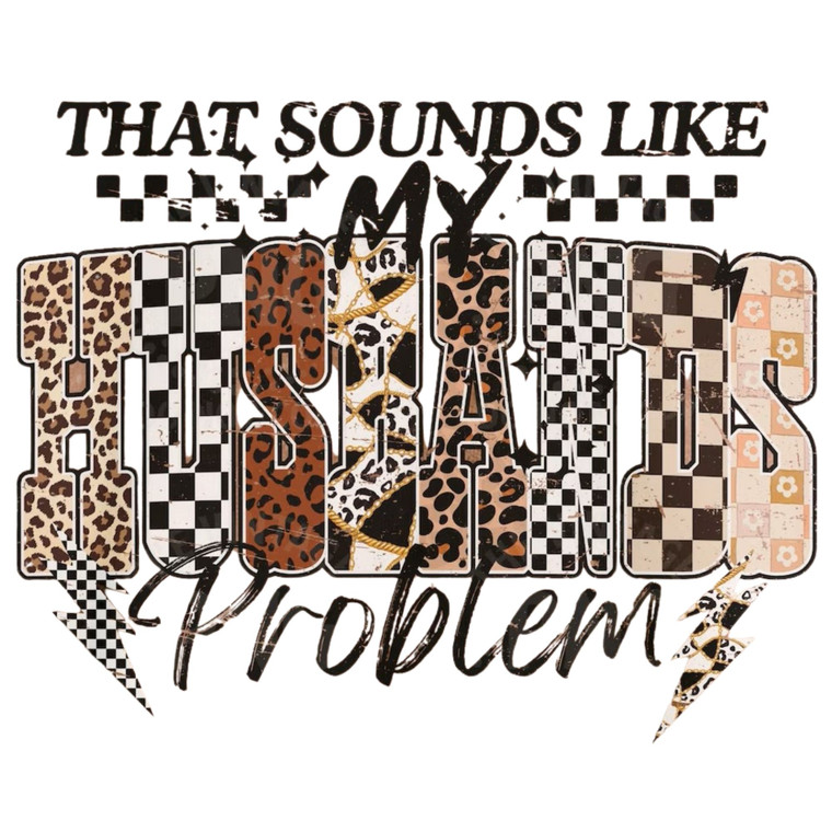 (2 Qty) That Sound Like My Husband Problem DTF transfer