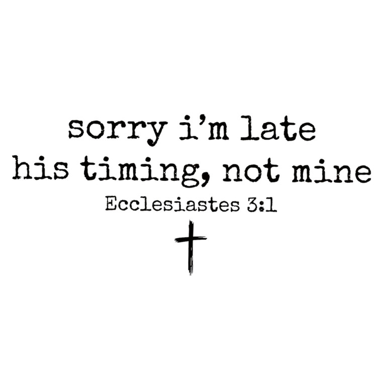 (2 Qty) Sorry I Am Late His Timing Not Mine DTF transfer