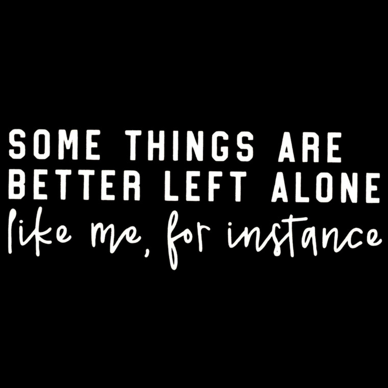 (2 Qty) Some Things Are Better Left Alone DTF transfer