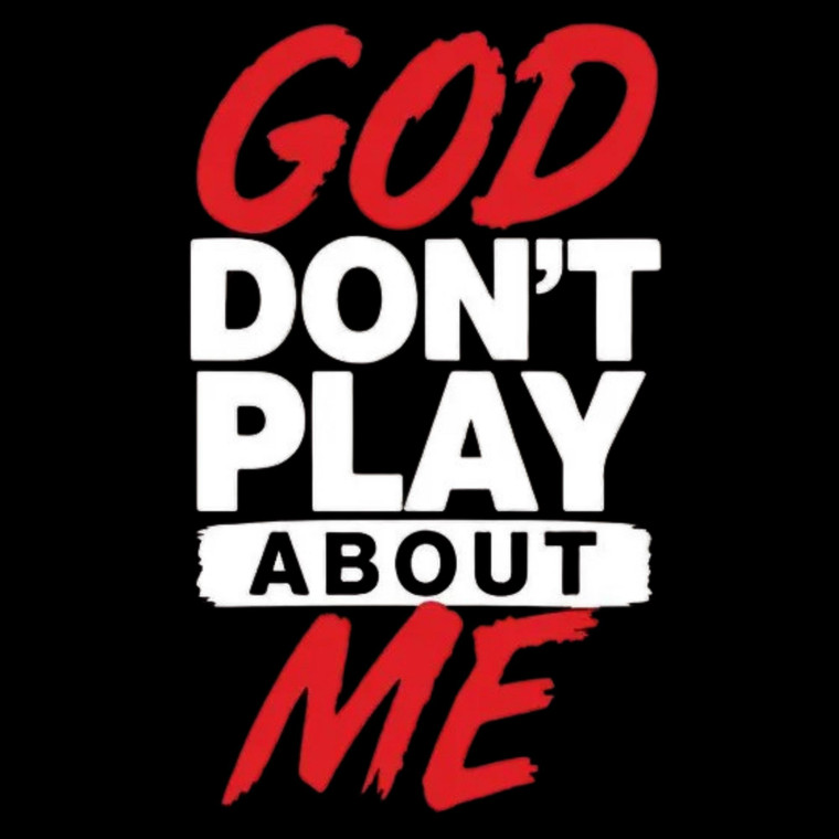 (2 qty) God Don't Play About - DTF transfers