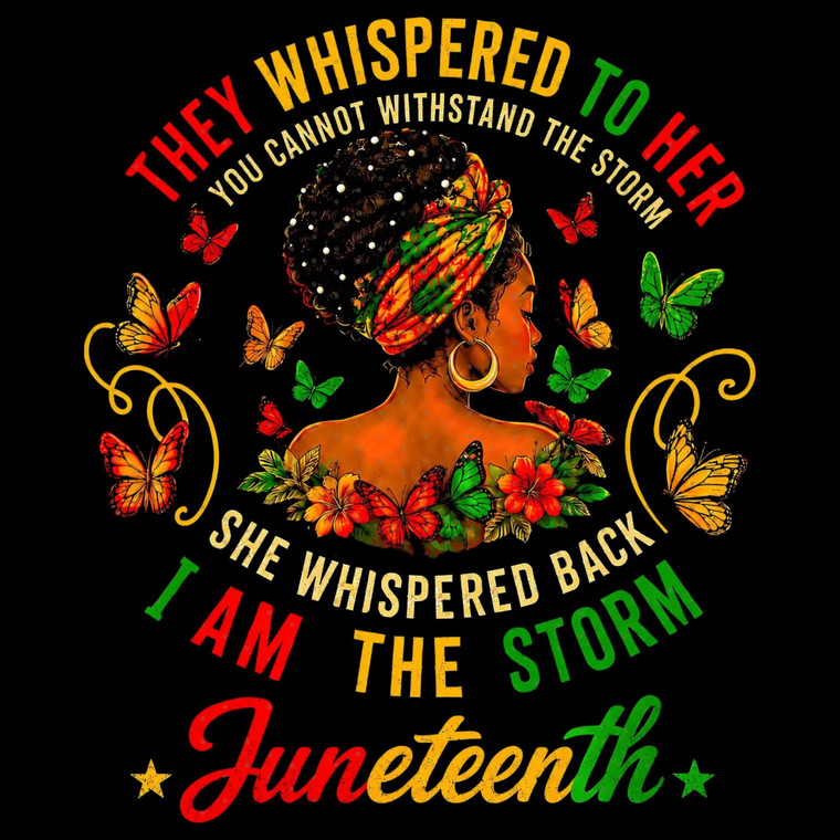 (2 Qty) Juneteenth They Whispered To Her You Cannot Withstand The Storm - DTF transfer