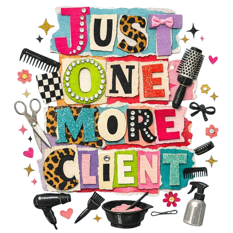 (2 Qty) Just One More Client - DTF transfer