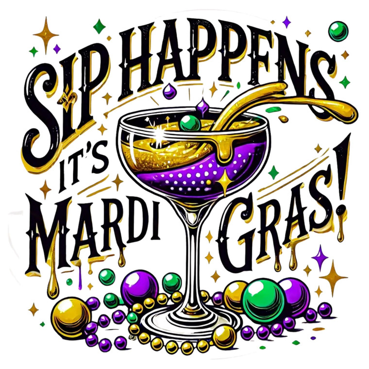 (2 Qty) Sip Happens It's Mardi Gras - DTF transfers