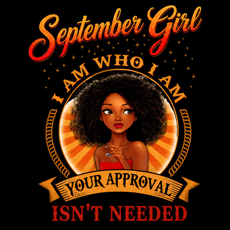 (2 Qty) September Girl I am who I am, Your Approval is not needed DTF transfer