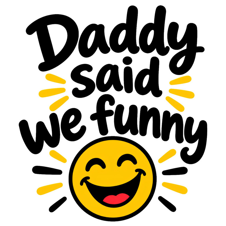 (8 Qty total) Daddy Said We Funny Smiley face -  custom DTF transfer