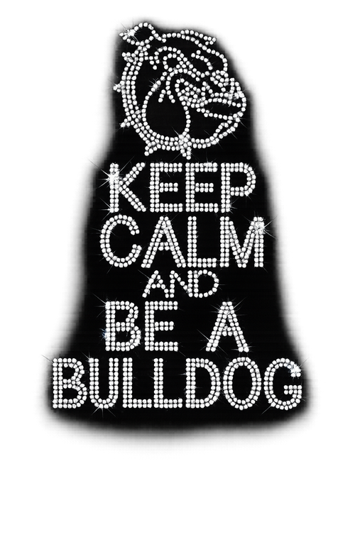 Keep Calm and Be a Bulldog Rhinestone Transfer Iron on