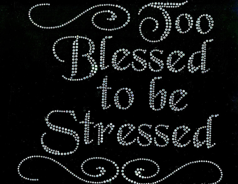 Too Blessed to be Stressed Religious Rhinestone Transfer text