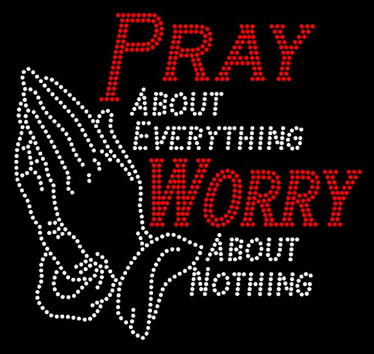 Pray about everything Worry about nothing (Large) Religious Rhinestone Transfer