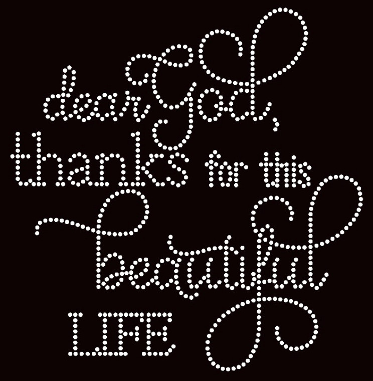 Dear God Thanks for this beautiful life Religious Rhinestone Transfer Text