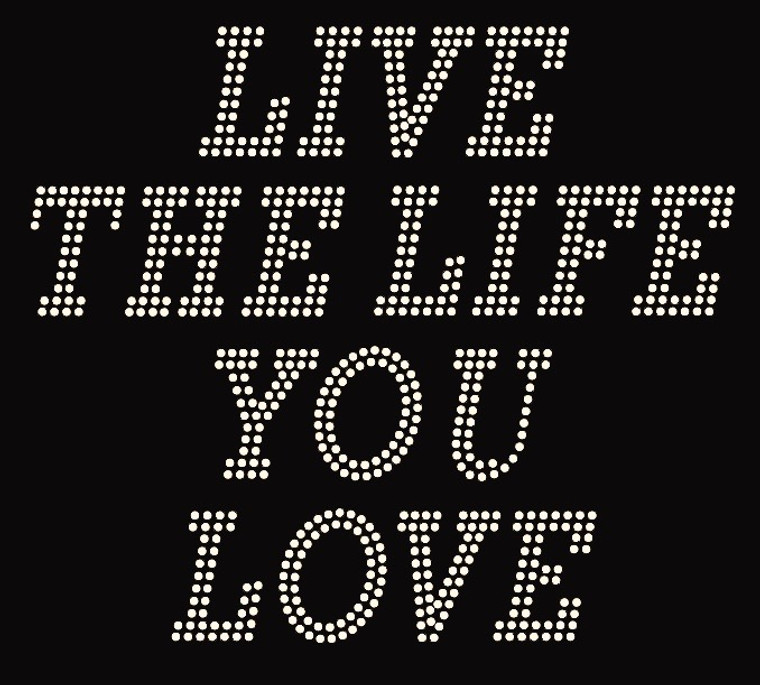 Live the Life you love Rhinestone Transfer