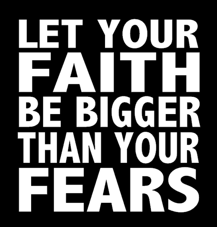 (Bold) Let your Faith be Bigger than your Fears Vinyl Transfer (White)