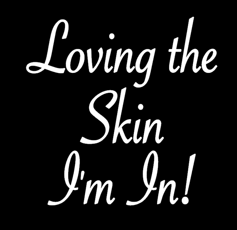 (2 Qty)  Loving the Skin I'm In (Text) DTF Transfer( WHITE)