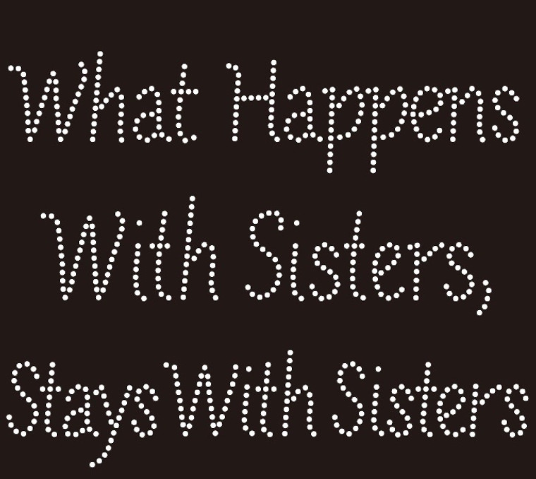 What Happens with Sister stays with Sister custom Rhinestone Transfer 