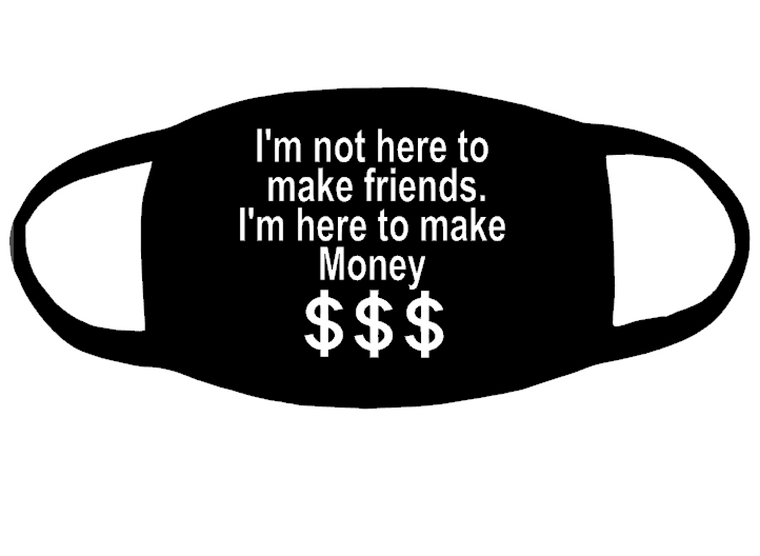I'm here to make money $$$ (for mask) - Vinyl Transfer